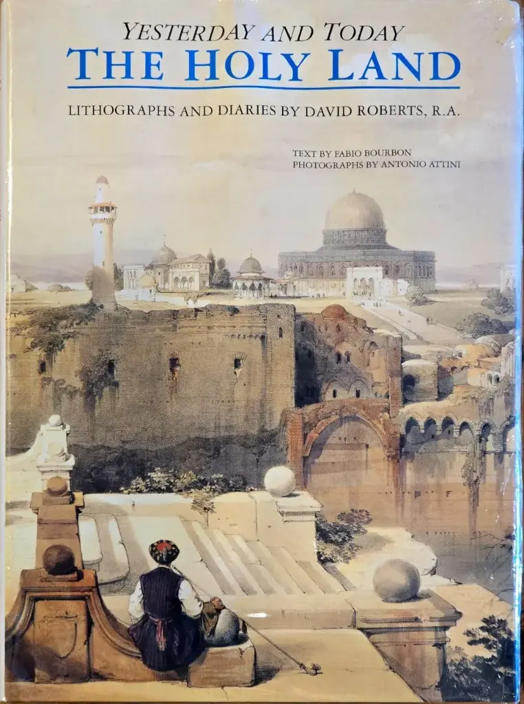 The Holy Land Yesterday and Today by David Roberts