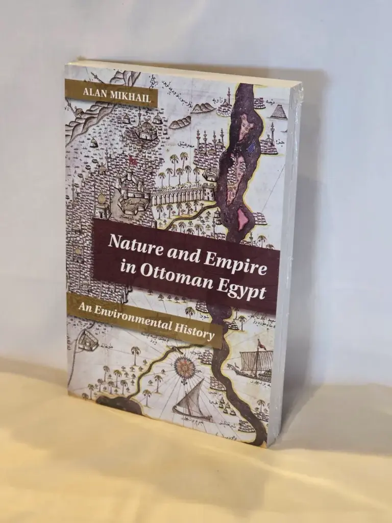 Nature And Empire In Ottoman Egypt by Alan Mikhail