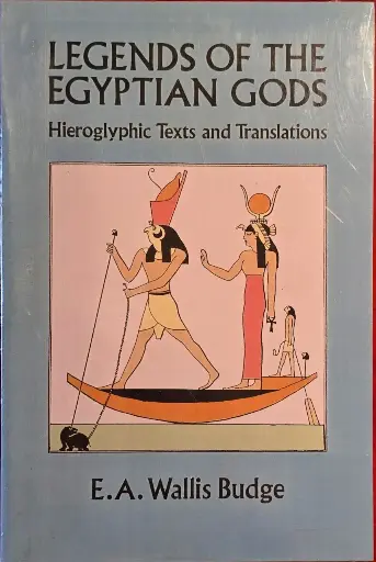 Legends of the Egyptian Gods - Hieroglyphics texts and translations, E. A. Wallis Budge