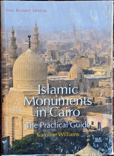 Islamic Monuments in Cairo: the practical guide by Caroline Williams