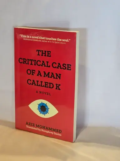 The Critical Case Of Man Called K by Aziz Mohammed